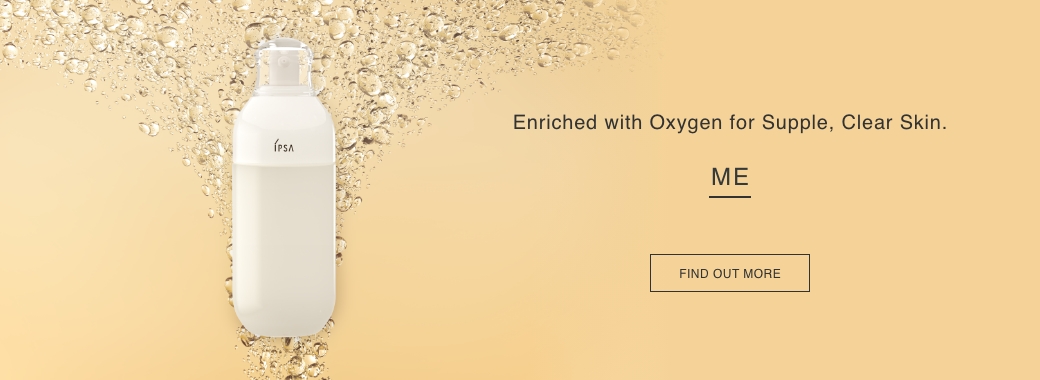 Enriched with Oxygen for Supple, Clear Skin. ME